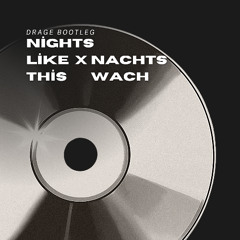 Nights Like This x Nachts Wach (drage Bootleg)