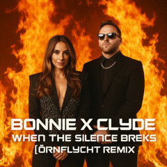 BONNIE X CLYDE - When The Silence Breaks [Örnflycht Remix]