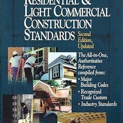 ❤ PDF/ READ ❤ Residential and Light Commercial Construction Standards: The All-In-One, Authorit