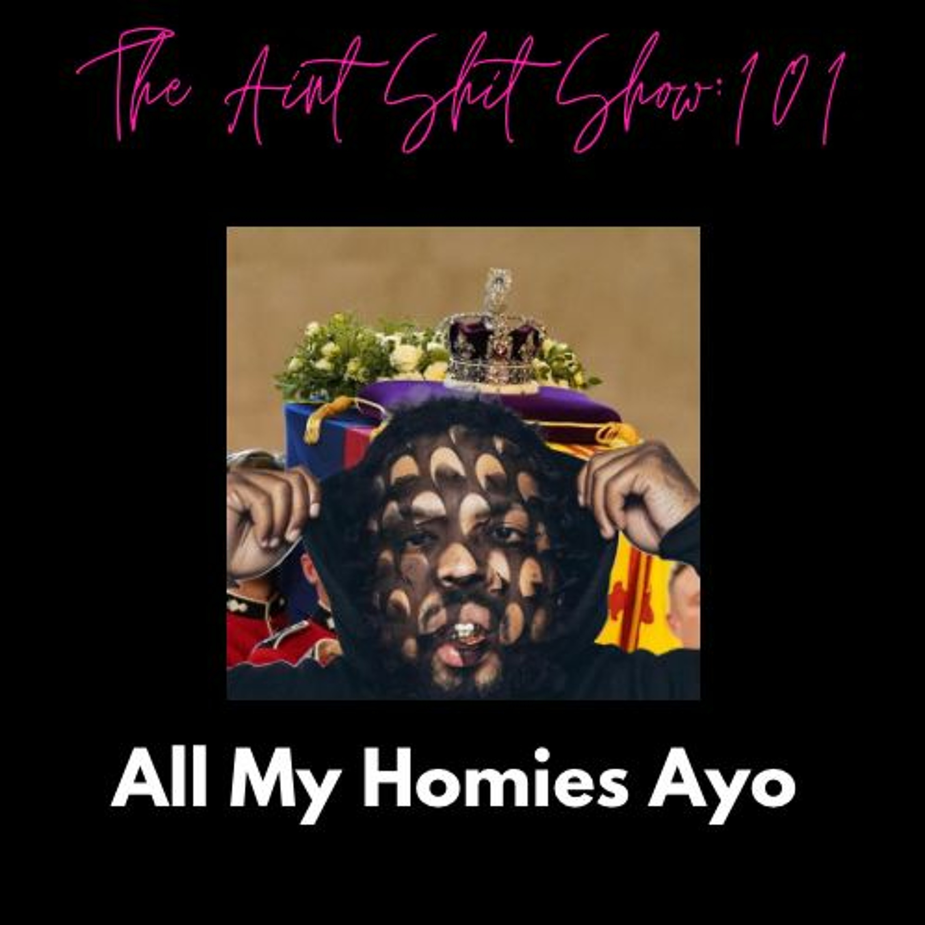 The AintShitShow 101- All My Homies Ayo episode artwork