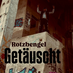 Rotzbengel - Getäuscht