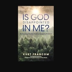 Read ebook [PDF] ⚡ Is God Disappointed In Me? [PDF]