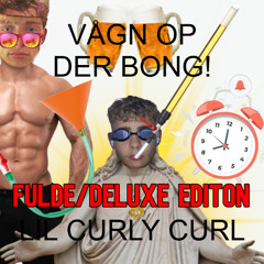 VÅGN OP DER BONG! (Fulde/Deluxe version)