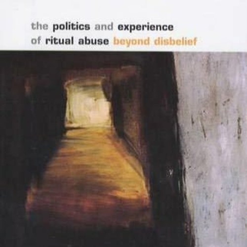 READ⚡(PDF)❤ The Politics and Experience of Ritual Abuse: Beyond Disbelief