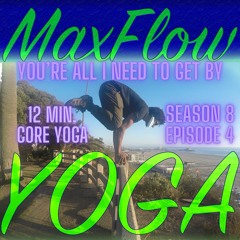 Core, You're All I Need To Get By, Max Flow Yoga, 12 Minutes, S8, Ep4