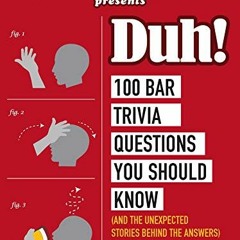 GET PDF 📍 Geeks Who Drink Presents: Duh!: 100 Bar Trivia Questions You Should Know (
