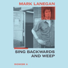SING BACKWARDS AND WEEP by Mark Lanegan Read by Author - Audiobook Excerpt