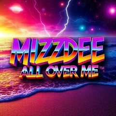 MIZZDEE -ALL OVER ME