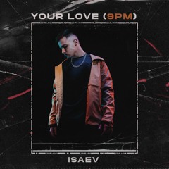 ISAEV -Your Love (9PM)