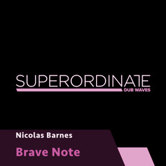 Nicolas Barnes - Brave Note [Superordinate Dub Waves]