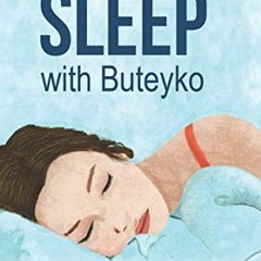 [READ] EPUB ✉️ Sleep with Buteyko: Stop Snoring, Sleep Apnoea and Insomnia, Suitable