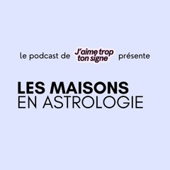 Les 12 Maisons Astrologiques // épisode 87