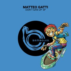 BAM014 Matteo Gatti - Don't Give Up (Original Mix) [Preview]