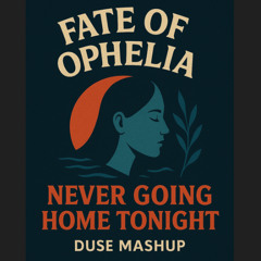 Fate of Ophelia X Never Going Home Tonight (Taylor Swift X David Guetta) DUSE MASHUP FREE DL