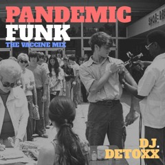 Pandemic Funk - (The Vaccine Mix) DJ. DETOXX