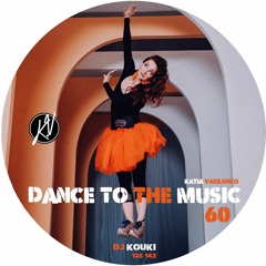DANCE TO THE MUSIC 60 ( KATIA VASILENKO By DJ KOUKI)