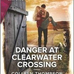 +READ#! Danger at Clearwater Crossing (Colleen Thompson)