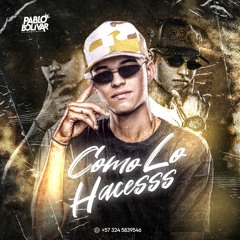 COMO LO HACESSS-PABLO BOLIVAR DJ