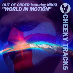 Out Of Order featuring Nikki - World In Motion - OUT NOW