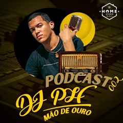 PODCAST 002 DJ PH O MÃO DE OURO - PART - DJ NETTO