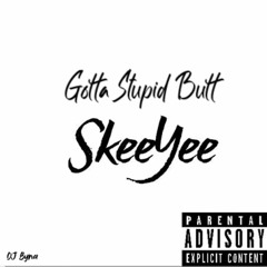 Gotta Stupid Butt (SkeeYee) (Jersey Club Remix) - DJ Byna