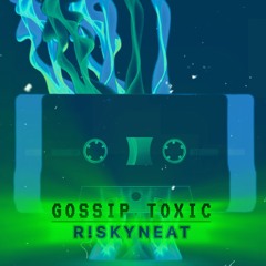 GOSSIP TOXIC (R!SKY REMIX)