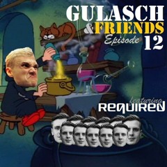 GULASCH & FRIENDS | Episode 12 (featuring REQUIRED)
