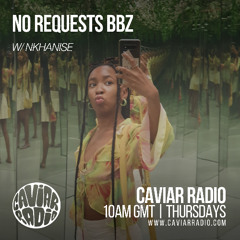 NO REQUESTS BBZ w/ Nkhanise- 12/12/24 - Caviar Radio