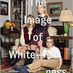 [Read] EBOOK 📂 The Image of Whiteness: Contemporary Photography and Racialization by