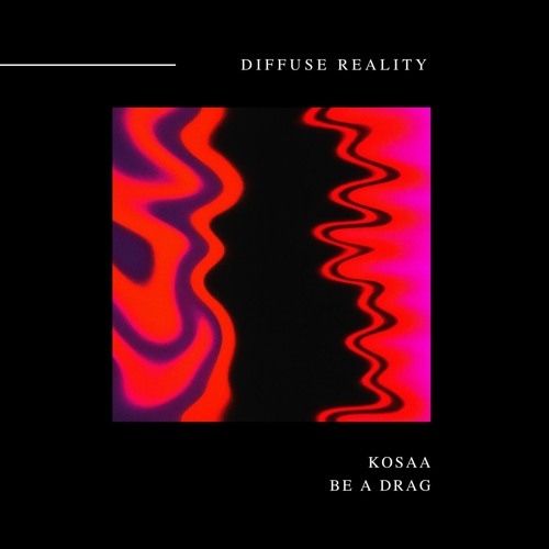 Kosaa - Be A Drag