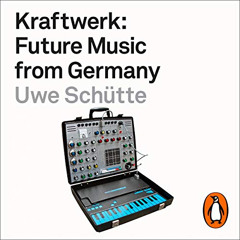 [Get] EBOOK 💙 Kraftwerk: Future Music from Germany by  Uwe Schütte,Sam Peter Jackson