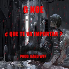G NOE - QUE TE VA IMPORTAR ?