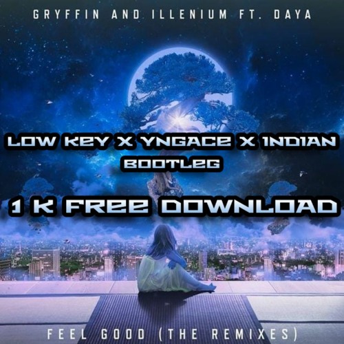 GRYFFIN x ILLENIUM - FEEL GOOD - feat. DAYA -(LOW KEY x YNGACE x INDIAN BOOTLEG)1K FDL