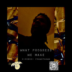 what progress we make...