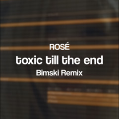 ROSÉ - toxic till the end (Bimski Remix)