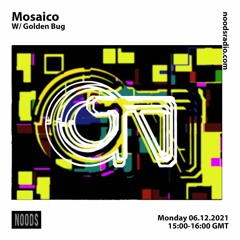 Mosaico w/ Golden Bug [at] Noods Radio
