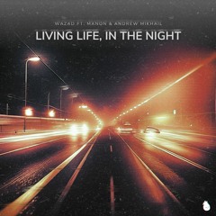 Wazad - Living Life, In The Night (ft. Manon & Andrew Mikhail)