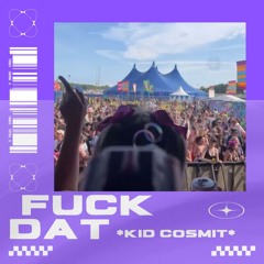FUCK DAT  - KID COSMIT