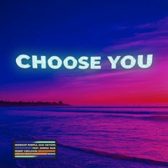 Choose You (Remix) [Original by Midnight Purple, Sam Smyers feat. Sonika Vaid]