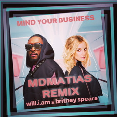 Will.i.am & Britney Spears - MIND YOUR BUSINESS - MDMATIAS REMIX