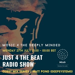 J4TB Radio Show 27th July 20 - Guest Mix Matt Pond (Deepsystems)