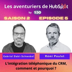 Les aventuriers de HubSpot S02E05 : L'intégration téléphonique du CRM, comment et pourquoi ?
