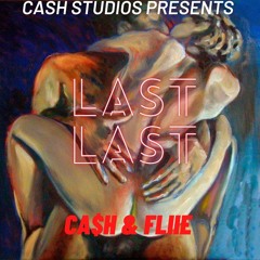Ca$H & FliiE- Last Last