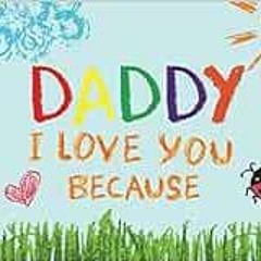 [ACCESS] PDF 📄 Daddy I Love You Because: Prompted Book with Blank Lines to Write the