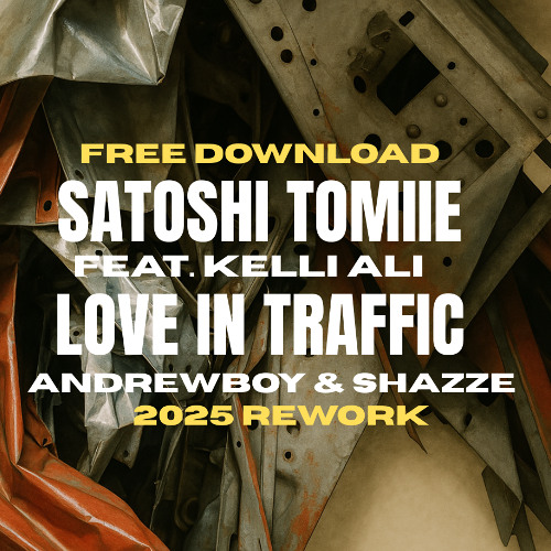 Satoshi Tomiie Feat. Kelli Ali -  Love in Traffic - Andrewboy, SHAZZE 2025 Rework I Unreleased