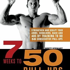 kindle onlilne 7 Weeks to 50 Pull-Ups: Strengthen and Sculpt Your Arms, Shoulders, Back, and Abs
