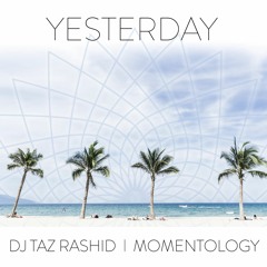 Yesterday - DJ Taz Rashid & Momentology