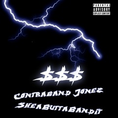 $$$ (Contraband Jonez and SheaButtaBandit)
