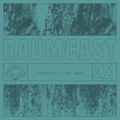 RAUMCAST #24 - KARLSSON & CARL AQUA