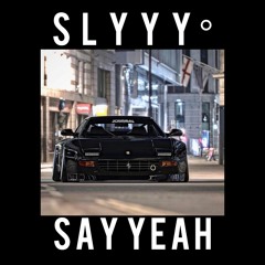 SAY YEAH - SLYYY